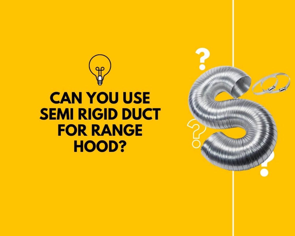 Can You Use Semi Rigid Duct for Range Hood